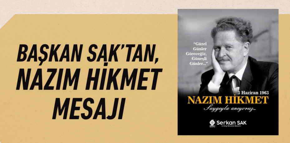 BAŞKAN SAK’TAN, NAZIM HİKMET MESAJI