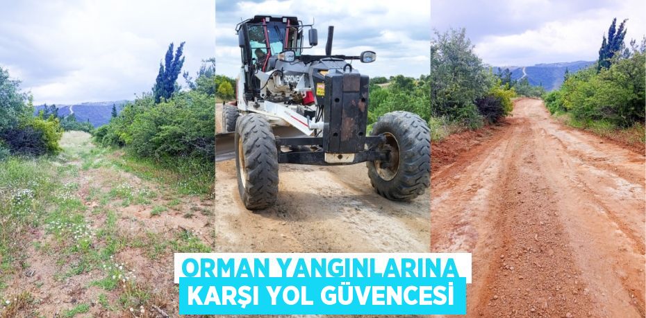 ORMAN YANGINLARINA KARŞI YOL GÜVENCESİ