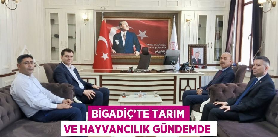 BİGADİÇ’TE TARIM VE HAYVANCILIK GÜNDEMDE