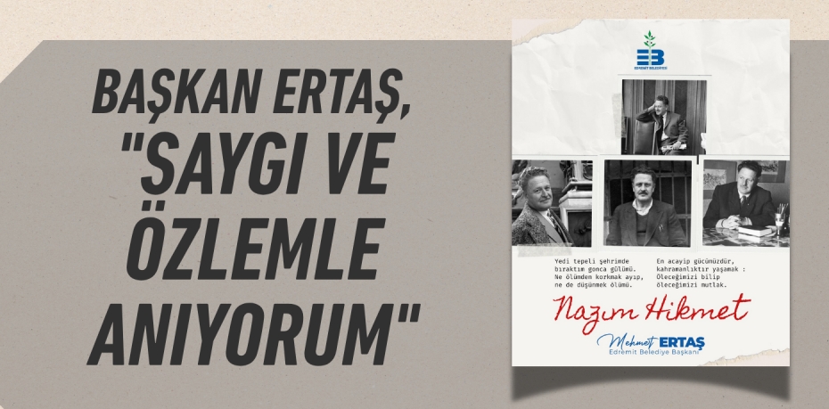 BAŞKAN ERTAŞ, "SAYGI VE ÖZLEMLE ANIYORUM"