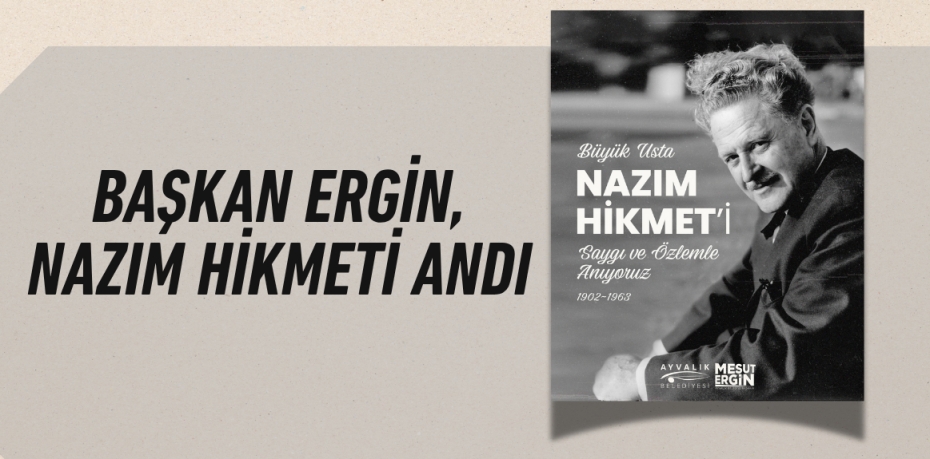 BAŞKAN ERGİN, NAZIM HİKMETİ ANDI