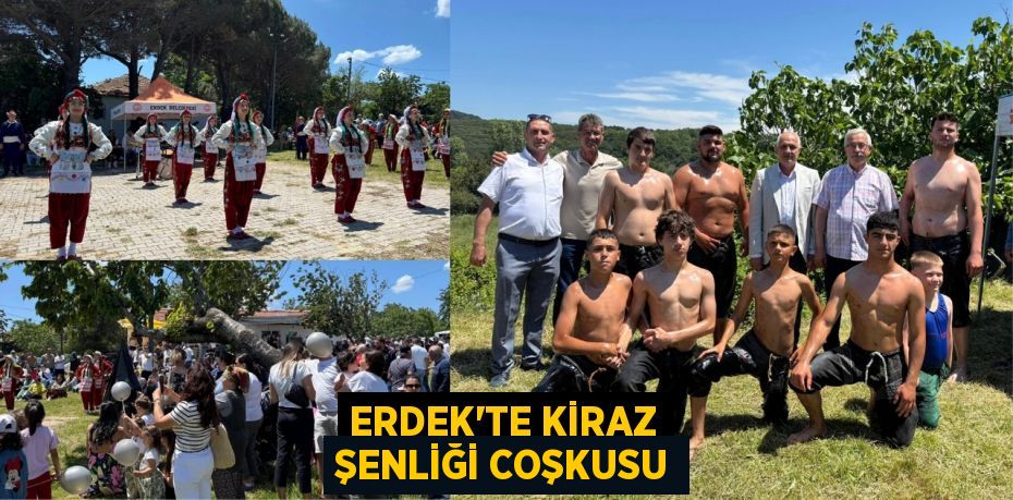 ERDEK’TE KİRAZ ŞENLİĞİ COŞKUSU