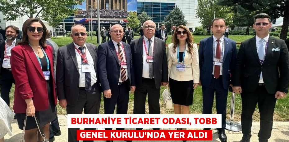 BURHANİYE TİCARET ODASI, TOBB GENEL KURULU’NDA YER ALDI