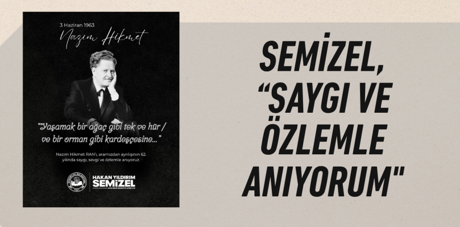 SEMİZEL, “SAYGI VE ÖZLEMLE ANIYORUM"