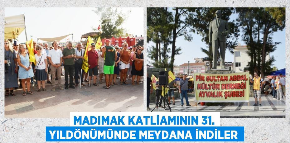 MADIMAK KATLİAMININ 31. YILDÖNÜMÜNDE MEYDANA İNDİLER