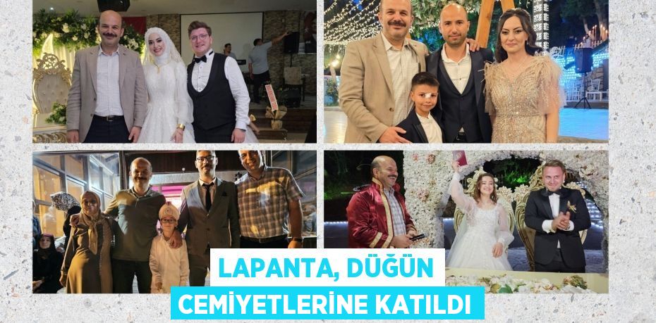LAPANTA, DÜĞÜN CEMİYETLERİNE KATILDI
