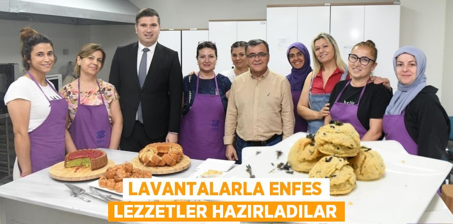 LAVANTALARLA ENFES LEZZETLER HAZIRLADILAR