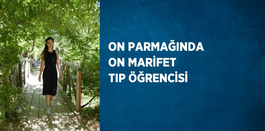 ON PARMAĞINDA ON MARİFET TIP ÖĞRENCİSİ