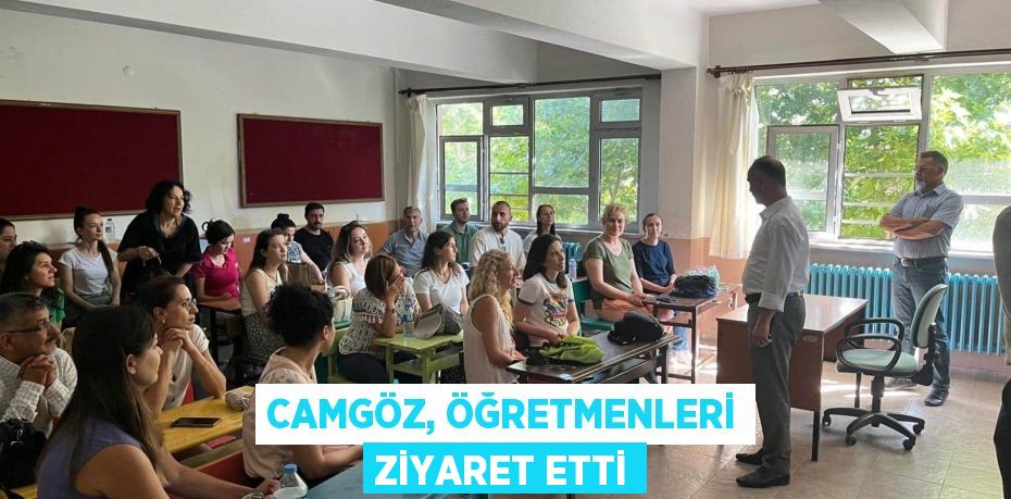 CAMGÖZ, ÖĞRETMENLERİ ZİYARET ETTİ