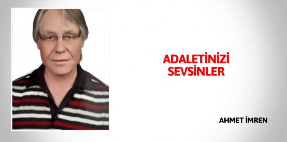 ADALETİNİZİ SEVSİNLER