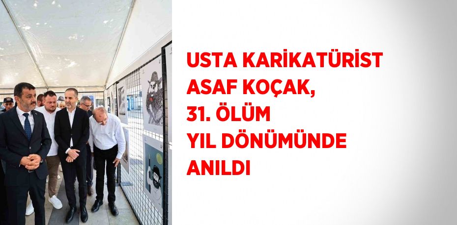 USTA KARİKATÜRİST ASAF KOÇAK, 31. ÖLÜM YIL DÖNÜMÜNDE ANILDI