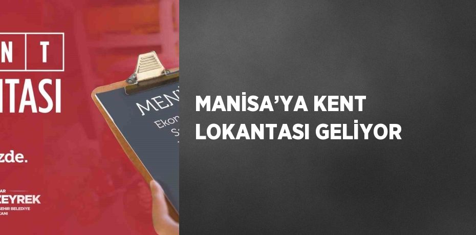 MANİSA’YA KENT LOKANTASI GELİYOR