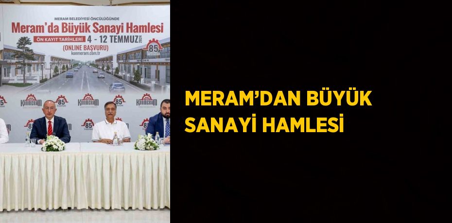 MERAM’DAN BÜYÜK SANAYİ HAMLESİ