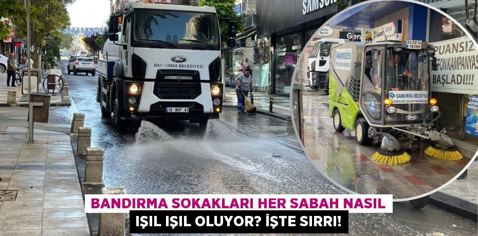 Bandırma Sokakları Her Sabah Nasıl Işıl Işıl Oluyor? İşte Sırrı!