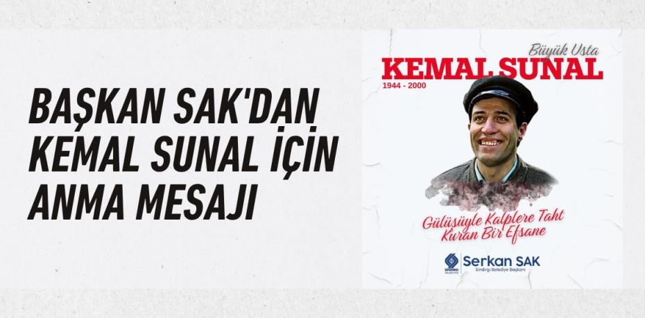 Başkan Sak'dan Kemal Sunal İçin Anma Mesajı