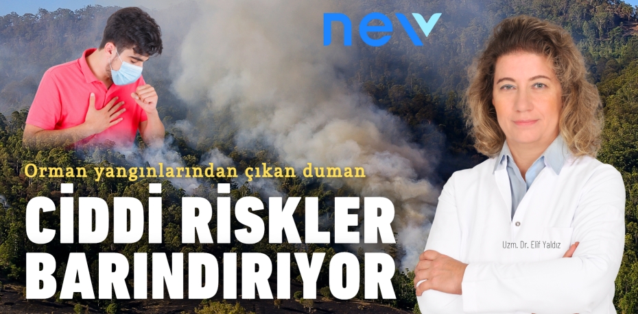 Orman yangınlarından çıkan duman ciddi riskler barındırıyor