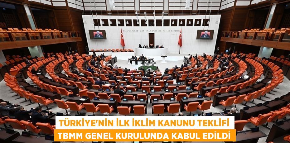 Türkiye'nin ilk İklim Kanunu Teklifi TBMM Genel Kurulunda kabul edildi