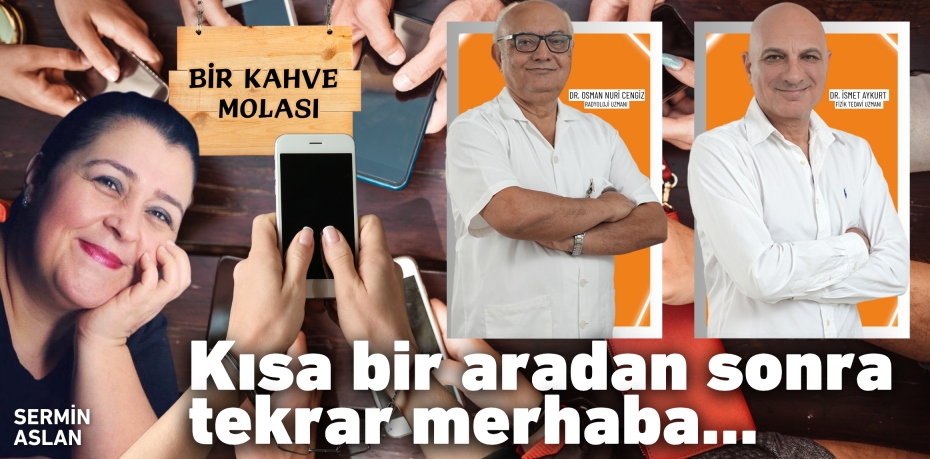 Kısa bir aradan sonra tekrar merhaba…