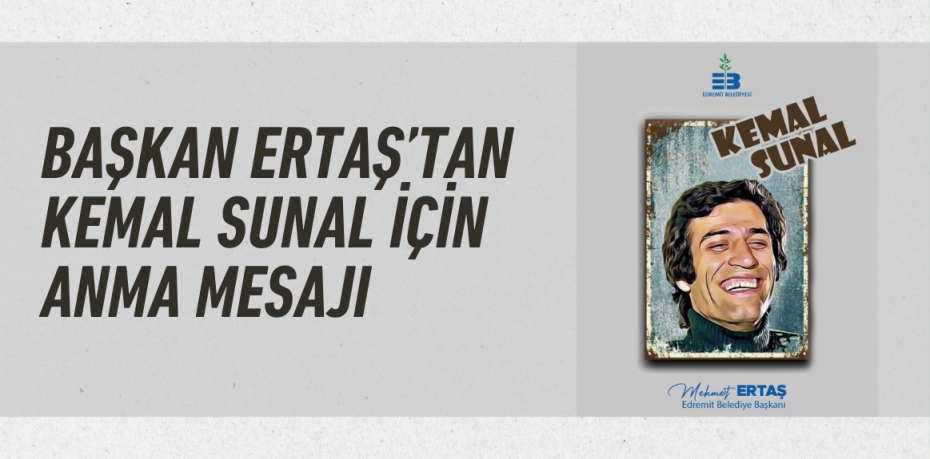 BAŞKAN ERTAŞ’TAN KEMAL SUNAL İÇİN ANMA MESAJI