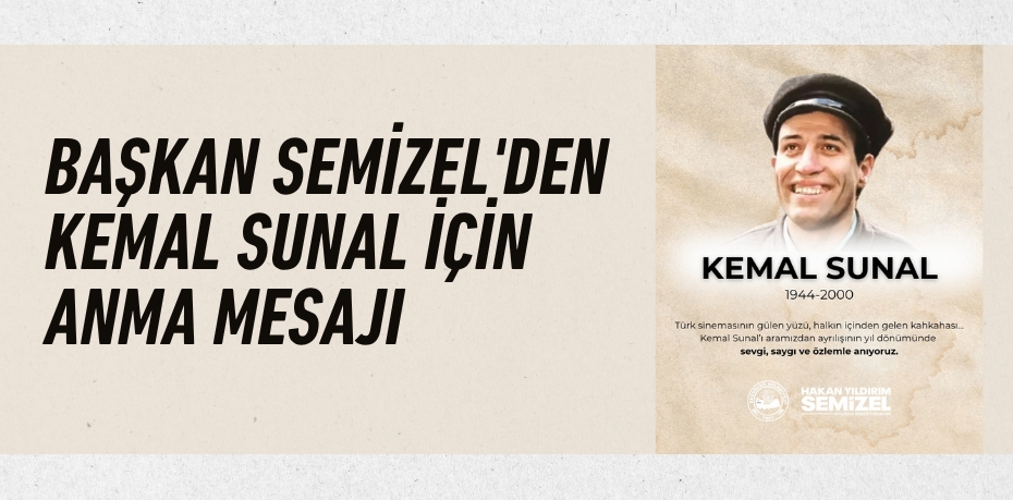 Başkan Semizel'den Kemal Sunal İçin Anma Mesajı