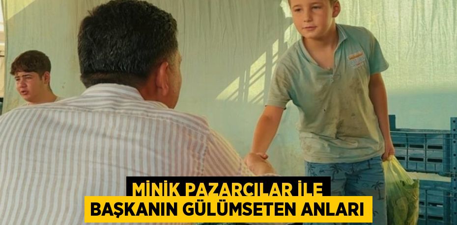 Minik pazarcılar ile başkanın gülümseten anları