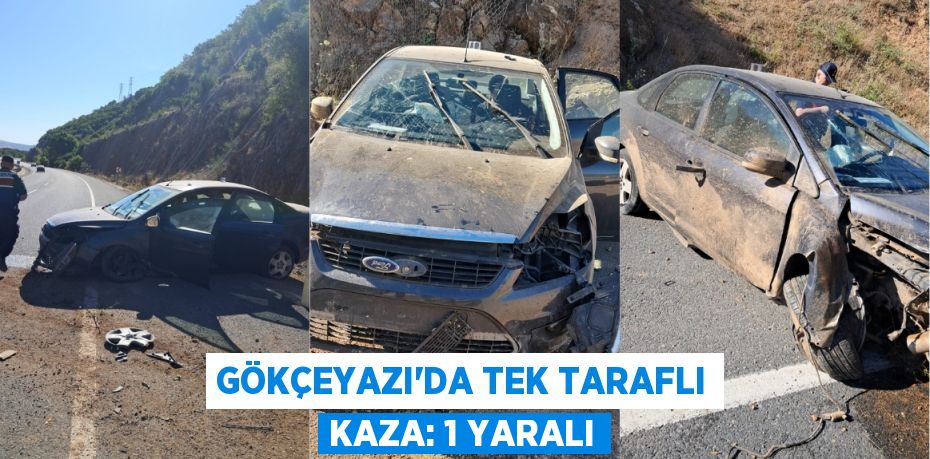 Gökçeyazı’da tek taraflı kaza: 1 yaralı