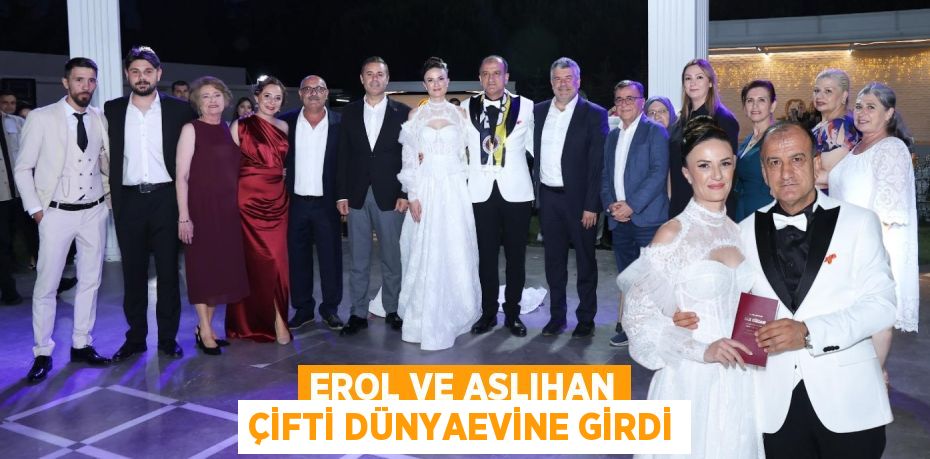 EROL VE ASLIHAN ÇİFTİ DÜNYAEVİNE GİRDİ