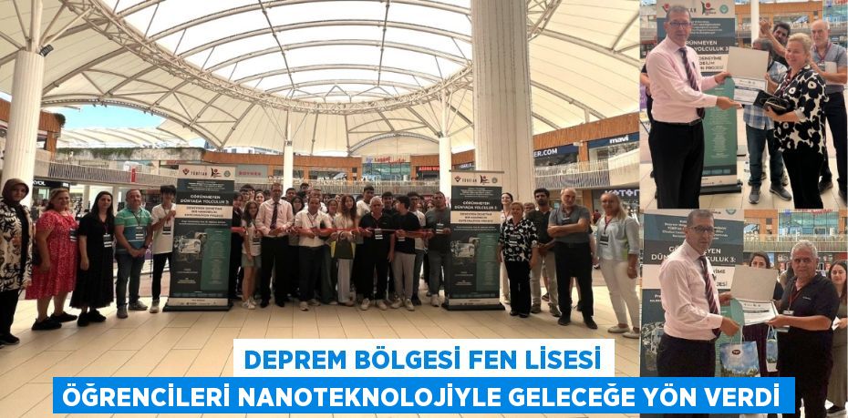 DEPREM BÖLGESİ FEN LİSESİ ÖĞRENCİLERİ NANOTEKNOLOJİYLE GELECEĞE YÖN VERDİ