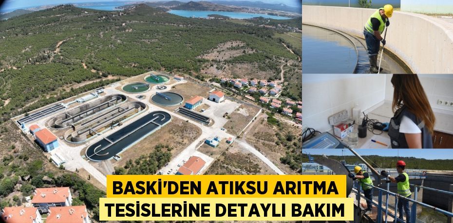 BASKİ’DEN ATIKSU ARITMA TESİSLERİNE DETAYLI BAKIM