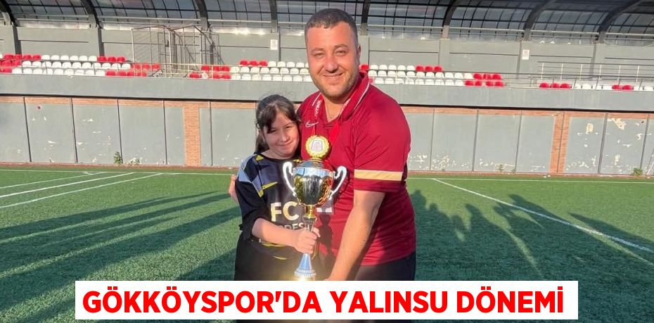 GÖKKÖYSPOR’DA YALINSU DÖNEMİ