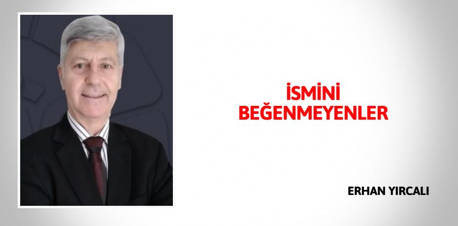 İSMİNİ BEĞENMEYENLER