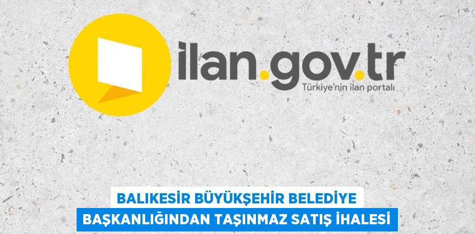 Balıkesir Büyükşehir Belediye Başkanlığından taşınmaz satış ihalesi