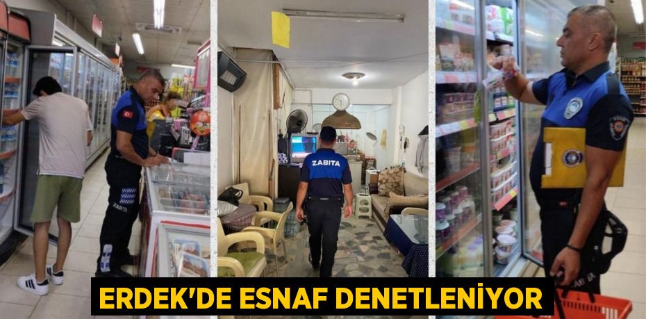 ERDEK’DE ESNAF DENETLENİYOR