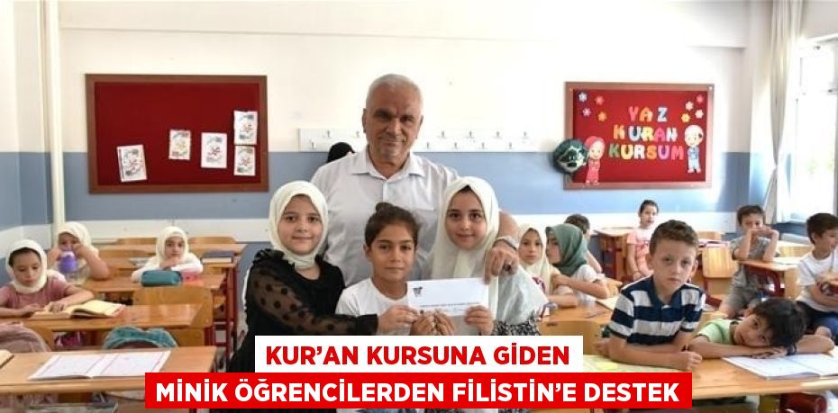 KUR’AN KURSUNA GİDEN MİNİK ÖĞRENCİLERDEN FİLİSTİN’E DESTEK