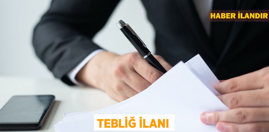 TEBLİĞ İLANI