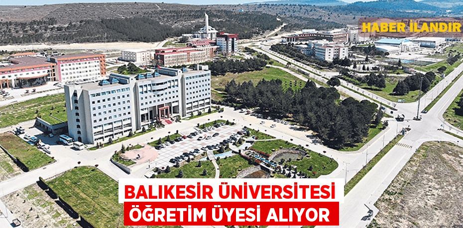 Balıkesir Üniversitesi Öğretim Üyesi alıyor