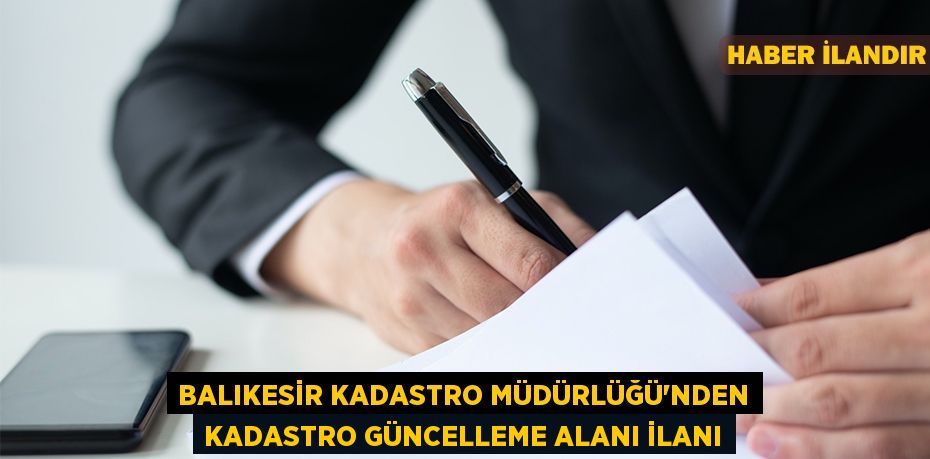 Balıkesir Kadastro Müdürlüğü'nden kadastro güncelleme alanı ilanı