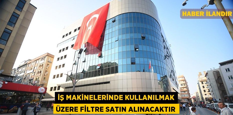 İş makinelerinde kullanılmak üzere filtre satın alınacaktır