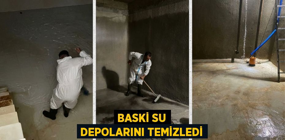 BASKİ SU DEPOLARINI TEMİZLEDİ