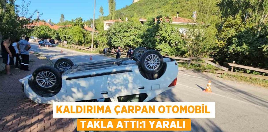 KALDIRIMA ÇARPAN OTOMOBİL TAKLA ATTI:1 YARALI