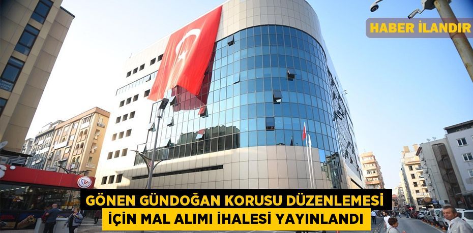 Gönen Gündoğan Korusu Düzenlemesi İçin Mal Alımı İhalesi yayınlandı