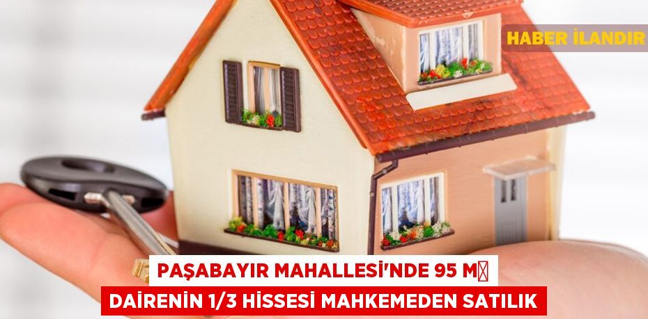 Paşabayır Mahallesi'nde 95 m² dairenin 1/3 hissesi mahkemeden satılık