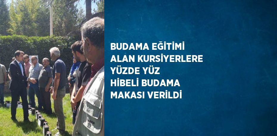 BUDAMA EĞİTİMİ ALAN KURSİYERLERE YÜZDE YÜZ HİBELİ BUDAMA MAKASI VERİLDİ