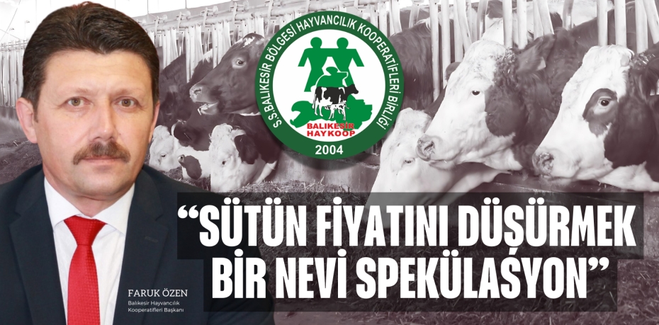 “SÜTÜN FİYATINI DÜŞÜRMEK  BİR NEVİ SPEKÜLASYON”