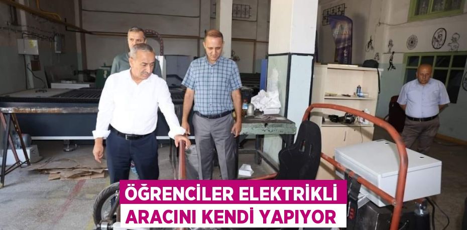 ÖĞRENCİLER ELEKTRİKLİ ARACINI KENDİ YAPIYOR