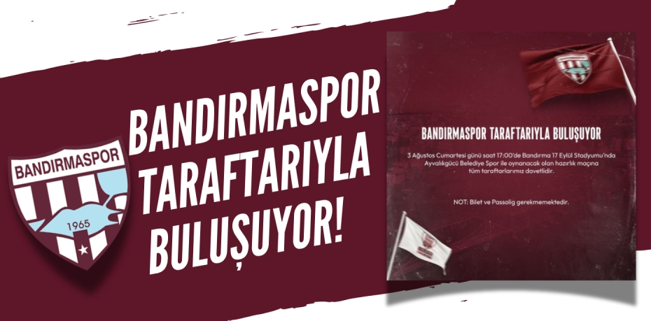 BANDIRMASPOR TARAFTARIYLA BULUŞUYOR!