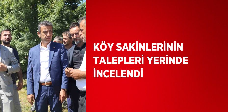 KÖY SAKİNLERİNİN TALEPLERİ YERİNDE İNCELENDİ