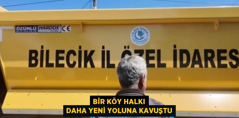 BİR KÖY HALKI DAHA YENİ YOLUNA KAVUŞTU