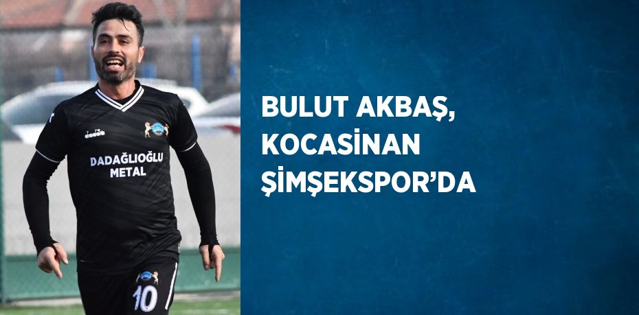 BULUT AKBAŞ, KOCASİNAN ŞİMŞEKSPOR’DA