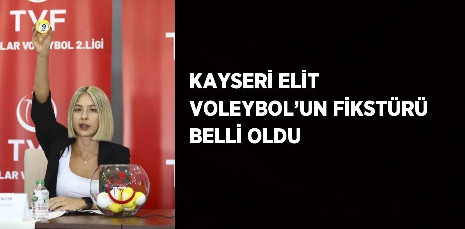 KAYSERİ ELİT VOLEYBOL’UN FİKSTÜRÜ BELLİ OLDU